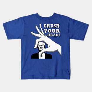 I CRUSH YOUR HEAD! Kids T-Shirt